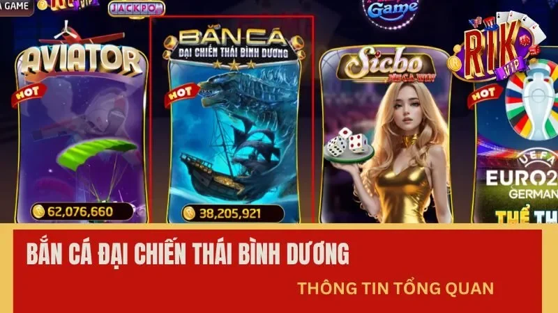 Thông tin Bắn Cá Đại Chiến Thái Bình Dương tại Rikvip 