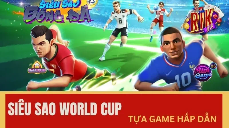 Siêu Sao World Cup chinh phục chiến thắng hũ thưởng